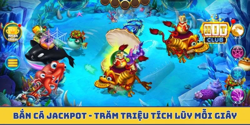 Bắn Cá Jackpot - Quỹ Thưởng Trăm Triệu Tích Lũy Mỗi Giây Bắn cá jackpot