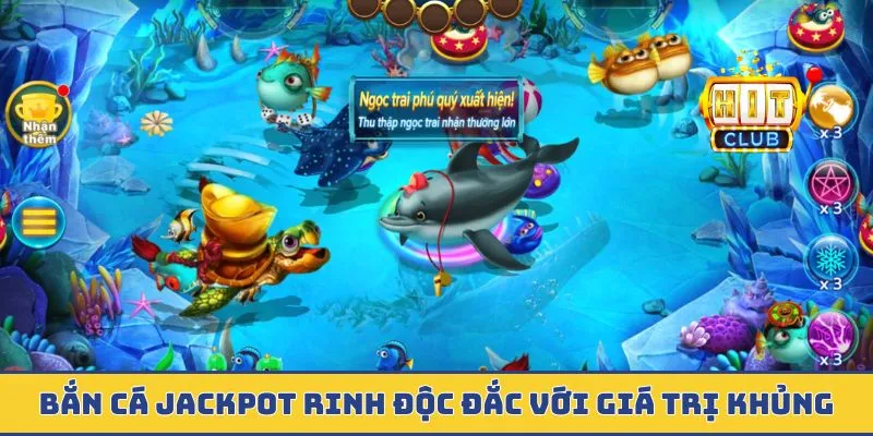 Bắn Cá Jackpot - Quỹ Thưởng Trăm Triệu Tích Lũy Mỗi Giây Bắn cá jackpot rinh độc đắc với giá trị khủng