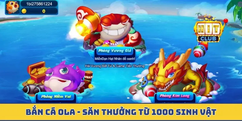 Bắn Cá Ola - Săn Thưởng Khủng Từ 1000 Sinh Vật Mới Lạ Bắn cá Ola