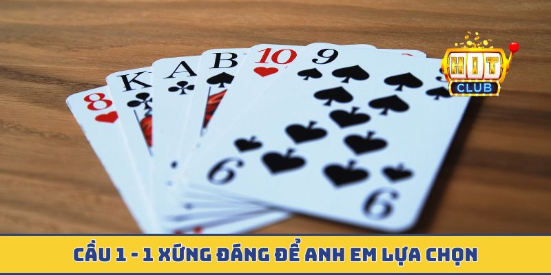 Cầu 1 - 1 xứng đáng để anh em lựa chọn