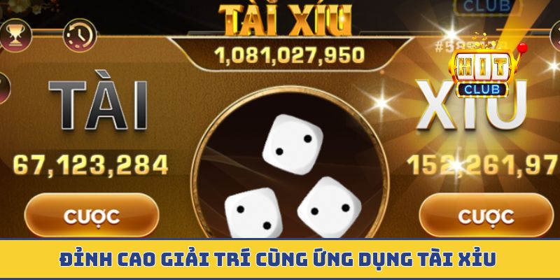 Đỉnh cao giải trí cùng ứng dụng tài xỉu