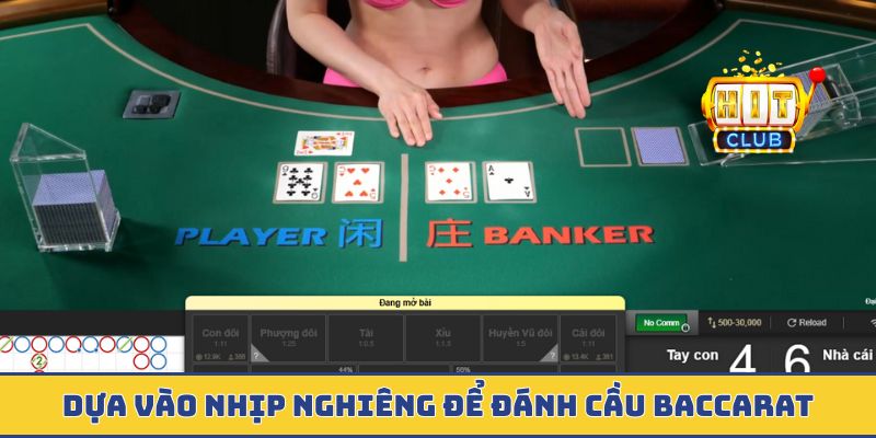 Dựa vào nhịp nghiêng để đánh cầu baccarat