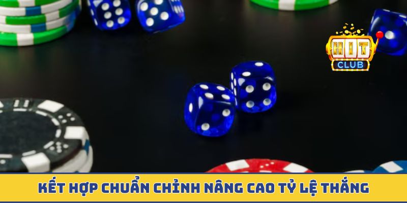 Kết hợp chuẩn chỉnh nâng cao tỷ lệ thắng