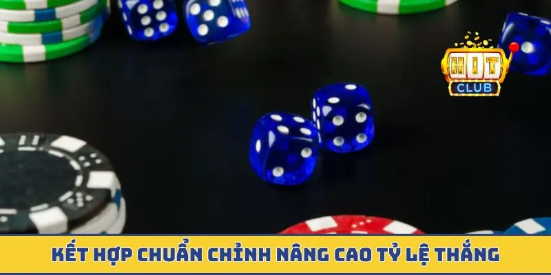 Kết hợp chuẩn chỉnh nâng cao tỷ lệ thắng