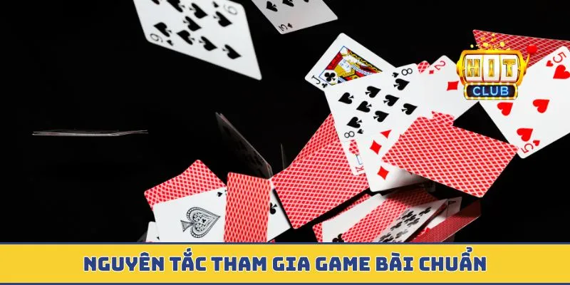 Nguyên tắc tham gia game bài chuẩn