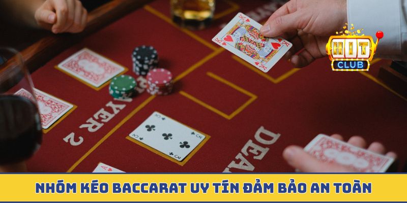 Nhóm kéo baccarat uy tín đảm bảo an toàn