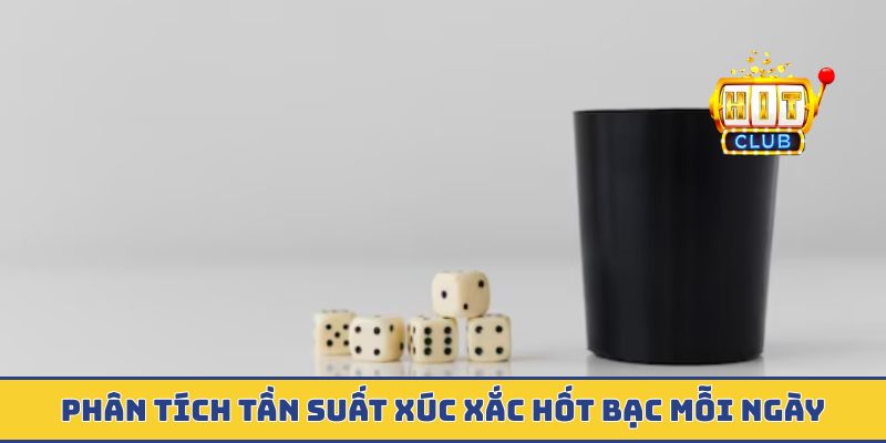 Phân tích tần suất xúc xắc hốt bạc mỗi ngày