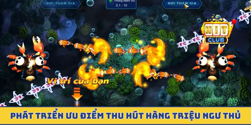 Phát triển ưu điểm thu hút hàng triệu ngư thủ