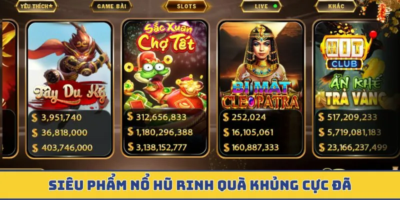 Nổ Hũ - Cơ Hội Rinh Jackpot Lên Đến 1000 Tỷ Đồng Cực Đã Siêu phẩm nổ hũ rinh quà khủng cực đã