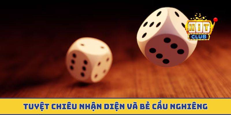 Tuyệt chiêu nhận diện và bẻ cầu nghiêng