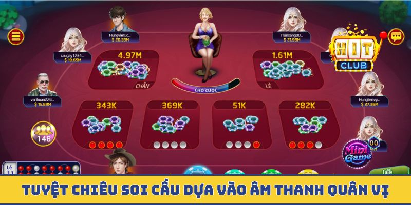 Tuyệt chiêu soi cầu dựa vào âm thanh quân vị