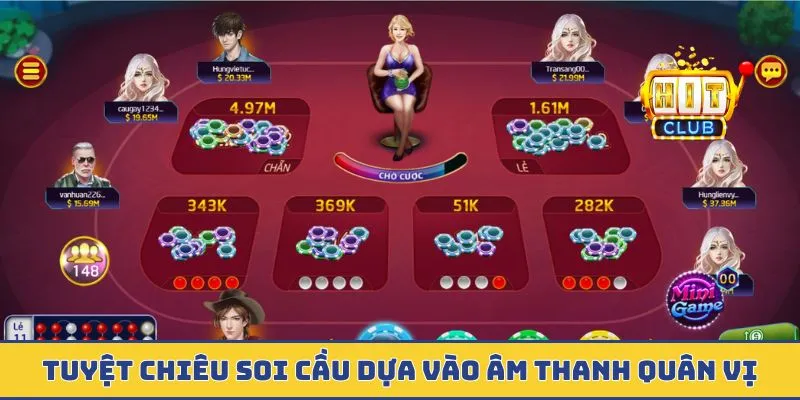 Tuyệt chiêu soi cầu dựa vào âm thanh quân vị